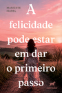 A felicidade pode estar em dar o primeiro passo