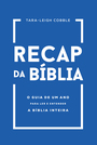Recap da Bíblia: O guia de um ano para ler e entender a Bíblia inteira