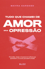 Tudo que chamei de amor era opressão