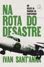 Na rota do desastre: Um relato da tragédia da Chapecoense