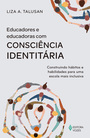 Educadores e educadoras com consciência identitária