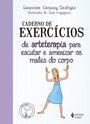 Caderno de exercícios de arteterapia para escutar e amenizar os males do corpo